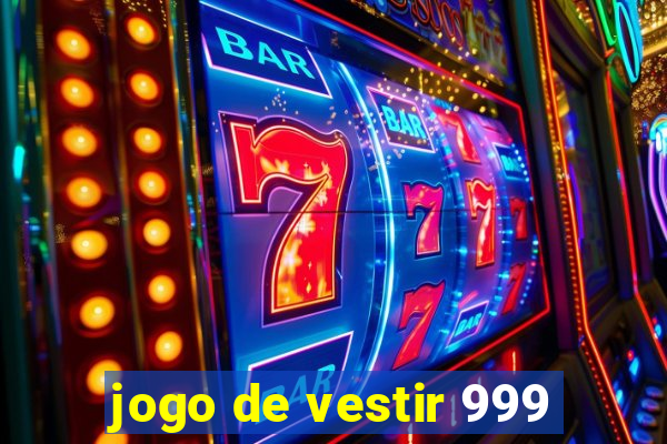 jogo de vestir 999